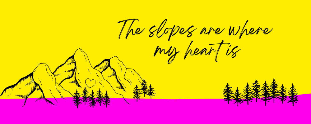 The slopes are where my heart is