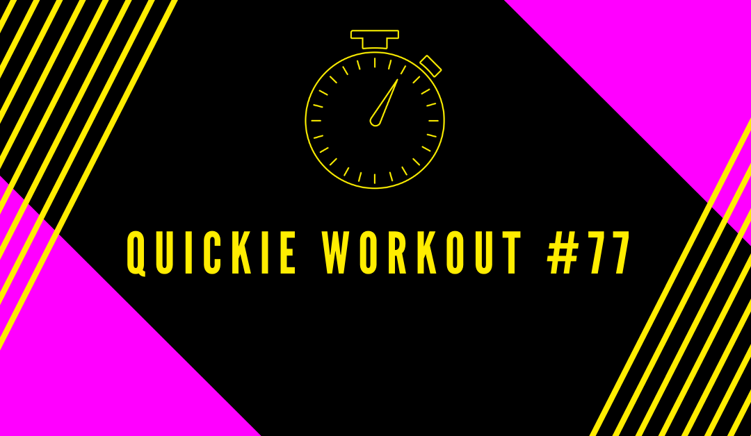 Quickie Workout #77
